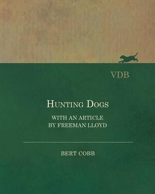 Bert Cobb Hunting Dogs - With an Article by Freeman Lloyd (Taschenbuch)