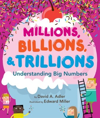 Millions, Billions, & Trillions: Understanding Big Numbers by David A Adler: New