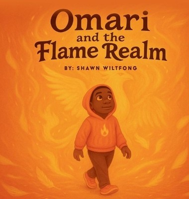 Omari and the Flame Realm by Shawn Wiltfong Hardcover Book