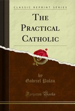 Image of The Practical Catholic (Classic Reprint)