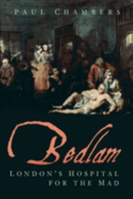 Bedlam: London's Hospital for the Mad by Paul Chambers 0750991488 FREE Shipping