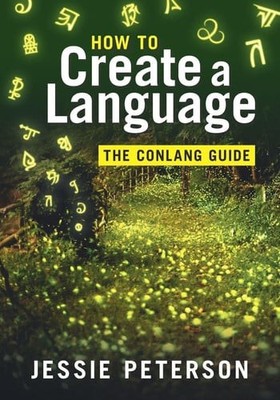 How to Create a Language: The Conlang Guide, Peterson, Jessie, Excellent Book
