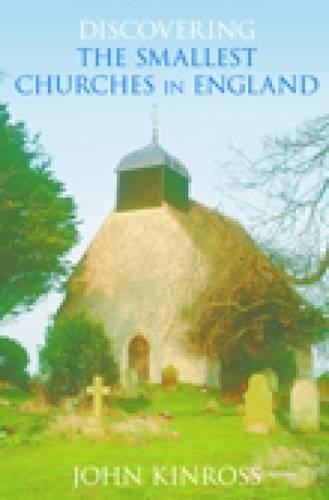 Discovering the Smallest Churches in England by John Kinross - 9780752447797