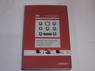 Schnetzler, Nadja - Die Ideenmaschine: Methode statt Geistesblitz - Wie Ideen in