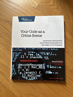 Your Code As a Crime Scene : Use Forensic Techniques to Arrest Defects,...
