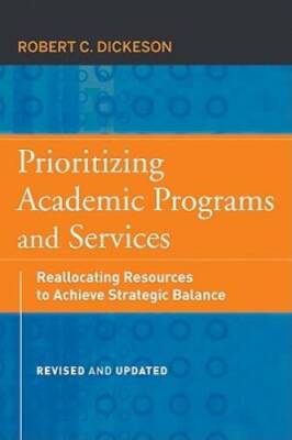 Prioritizing Academic Programs and Services: Reallocating Resources to Ac - GOOD