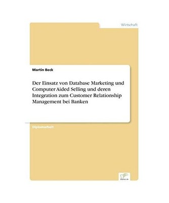 Der Einsatz von Database Marketing und Computer Aided Selling und deren Integrat