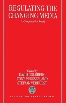 Regulating the Changing Media: A Comparative Study by David Goldberg (English) H