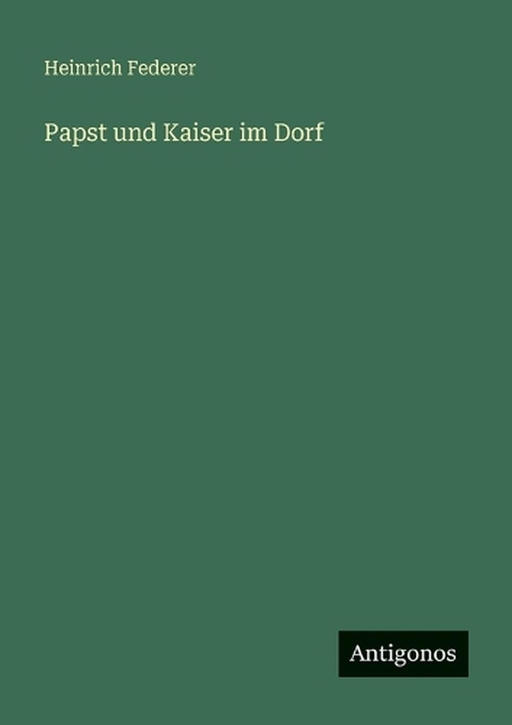 Papst und Kaiser im Dorf by Heinrich Federer (German) Paperback Book