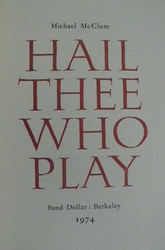 HAIL THEE WHO PLAY -- Michael McClure Sand Dollar #13 FINE 1974 Poetry 1/700 - Picture 2 of 9