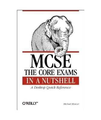 MCSE: The Core Exams in a Nutshell by Michael Moncur (Book, 2000)