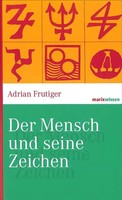Der Mensch Und Seine Zeichen | Adrian Frutiger | Buch | Marixwissen | 160 S.