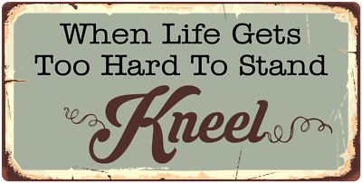 1101HS When Life Gets Too Hard To Stand Kneel 5''x10'' Aluminum Hanging Sign