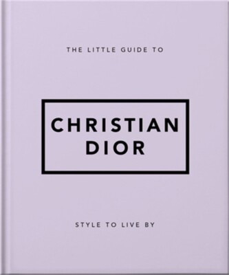 The Little Guide to Christian Dior: Style to Live by (Hardback or Cased Book)