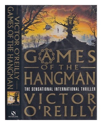 LONDON: HEADLINE Games of the hangman / Victor O'Reilly 1991 Hardcover