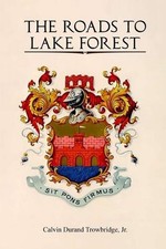 The Roads to Lake Forest by Calvin Durand Trowbridge, Jr Paperback Book