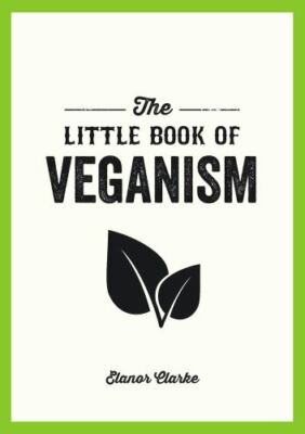 The Little Book of Veganism: Tips and Advice on Living the Good Life as a Compas