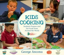Kids Cooking : Students Prepare and Eat Foods from Around the World, School A...