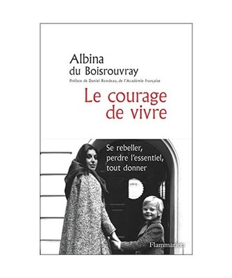 Le courage de vivre: Se rebeller, perdre l'essentiel, tout donner, Boisrouvray, 