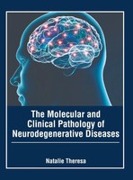 The Molecular And Clinical Pathology Of Neurodegenerative Diseases | Theresa