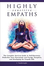 Highly Sensitive Empaths: The Complete Survival Guide to... - Vandeweghe,