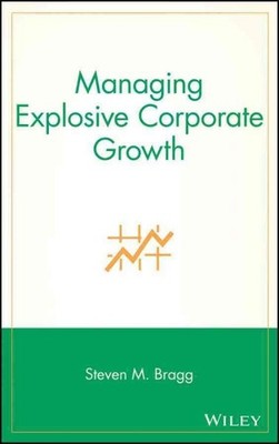 Managing Explosive Corporate Growth, Hardcover by Bragg, Steven M.; Lego, Pau...