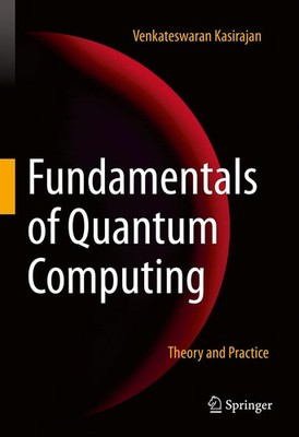 Fundamentals of Quantum Computing: Theory and Practice by Kasirajan