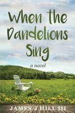 When the Dandelions Sing by III Hill, James J: New