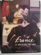 France A History in Art Bradley Smith Introduction Pierre Rosenberg The Louvre
