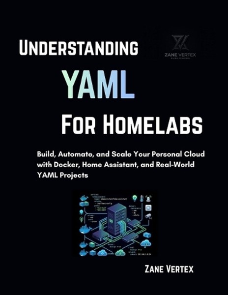 Understanding YAML for Homelabs: Build, Automate, and Scale Your Personal Cloud 
