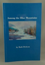 AMONG THE BLUE MOUNTAINS (2011) - SIGNED 1st ed. by Ruth Dickson (NEAR FINE)