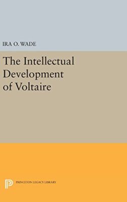 Intellectual Development of Voltaire (Princeton Legacy Library) by Wade ...