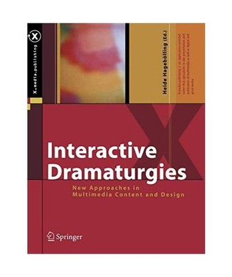 Interactive Dramaturgies: New Approaches in Multimedia Content and Design: New A