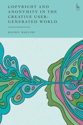 Copyright and Anonymity in the Creative User-Generated World by Rachel Maguire H