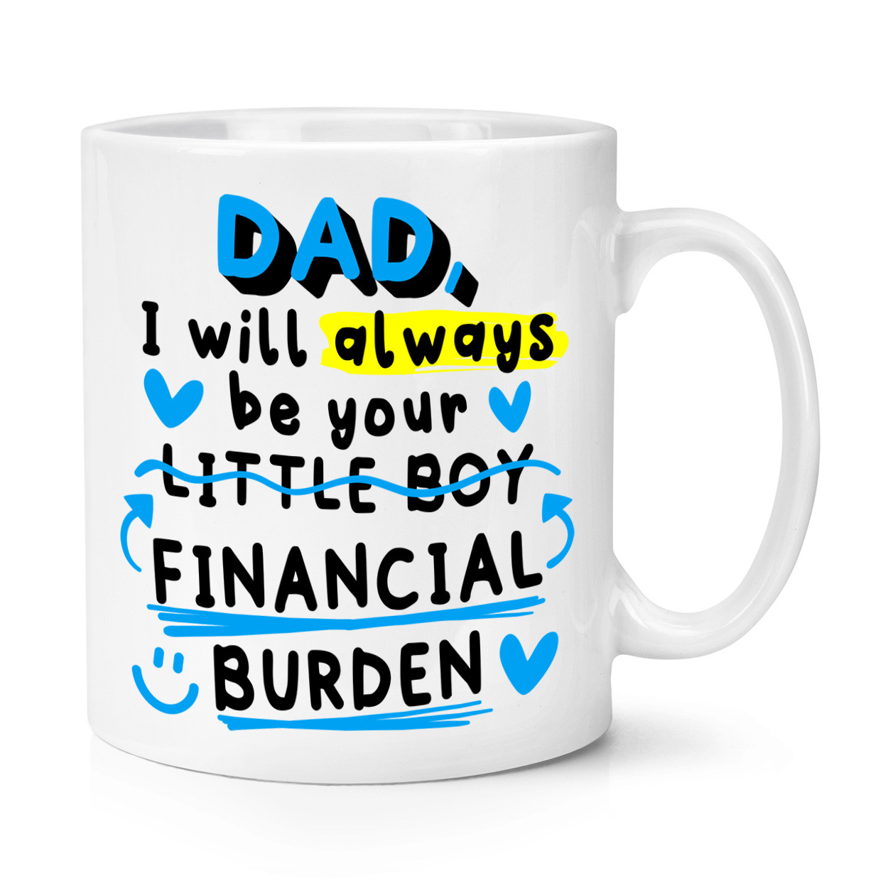 Dad I Will Always Be Your Little Boy Financial Burden 10oz Mug Cup Fathers Day