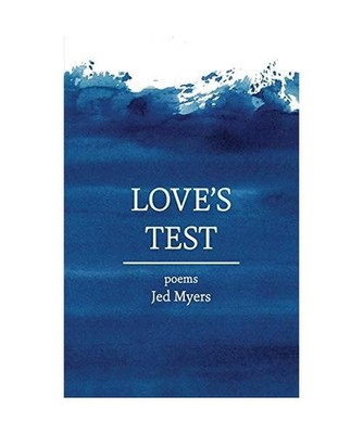Love's Test: poems: poems, Jed Myers