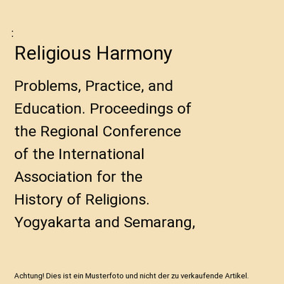 Religious Harmony: Problems, Practice, and Education. Proceedings of the Regiona