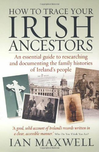How to Trace Your Irish Ancestors: 2nd edition By Ian Maxwell