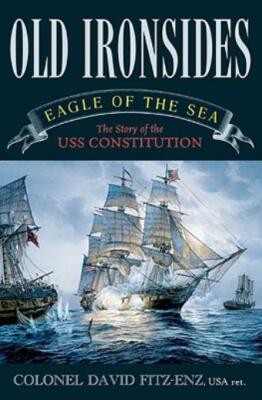 Old Ironsides: Eagle Of The Sea: The Story Of The Uss Constitution