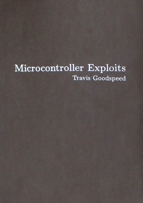 Microcontroller Exploits by Travis Goodspeed HARDBACK 9781718503885