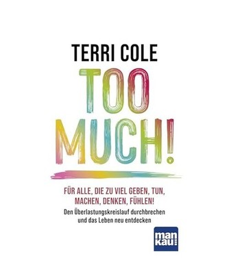 Too Much!: Für alle, die zu viel geben, tun, machen, denken, fühlen: Den Über
