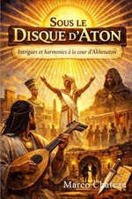 Sous Le Disque d'Aton: Intrigues et harmonies ? la cour d'Akhenaton by Marco Cha