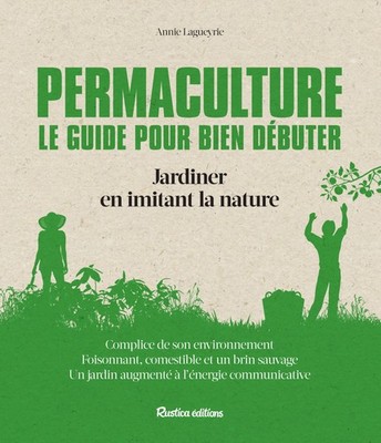 Permaculture Le guide pour bien débuter: Jardiner en imitant la 