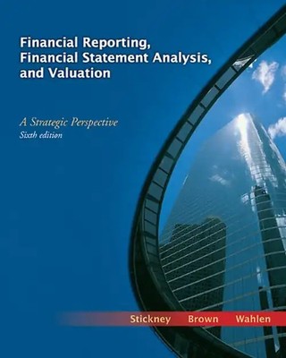 Financial Reporting, Financial Statement Analysis, and Valuation: A Strategic Pe