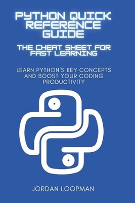Python Kurzanleitung: Der Spickzettel für schnelles Lernen: Python lernen 