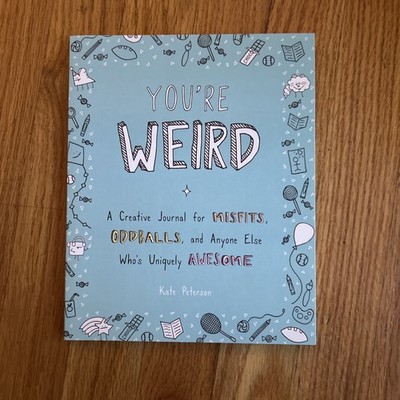You're Weird : A Creative Journal for Misfits, Oddballs, and Anyone Else... NEW