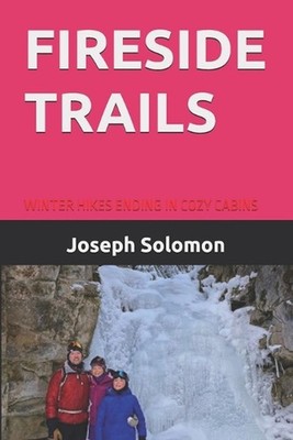 Fireside Trails: Winter Hikes Ending in Cozy Cabins by Joseph Solomon Paperback 