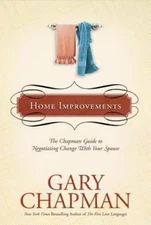 Home Improvements: The Chapman Guide to Negotiating Change With Your Spouse