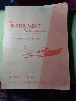 1969 THE INSTRUMENT FLIGHT MANUAL Second Edition The Instrument Rating, Kershner