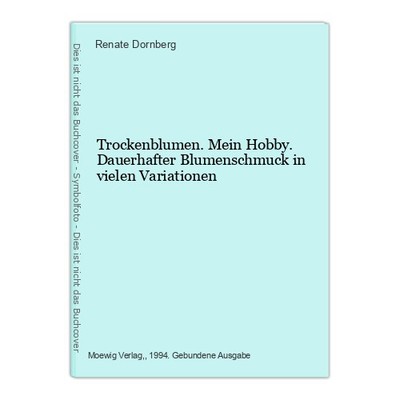 Trockenblumen. Mein Hobby. Dauerhafter Blumenschmuck in vielen Variationen Dornb